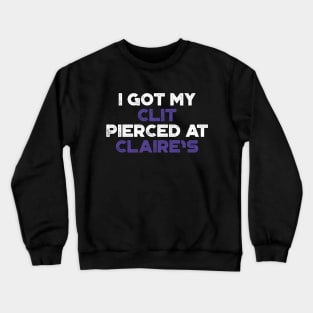 Funny Offensive I Got My Cl*t Pierced At Claire's (Purple) Crewneck Sweatshirt
